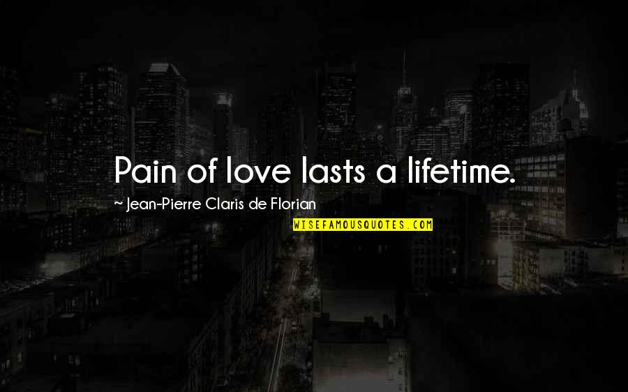 Cassady Pierce Quotes By Jean-Pierre Claris De Florian: Pain of love lasts a lifetime. Cassady Pierce Quotes By Jean-Pierre Claris De Florian: Pain of love lasts a lifetime.