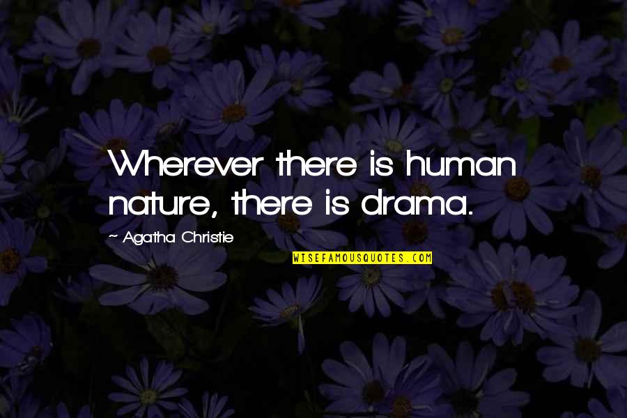 Cassalia Quotes By Agatha Christie: Wherever there is human nature, there is drama. Cassalia Quotes By Agatha Christie: Wherever there is human nature, there is drama.