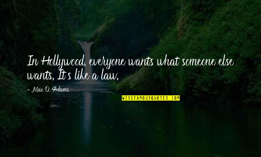 Cassalu Quotes By Max D. Adams: In Hollywood, everyone wants what someone else wants.