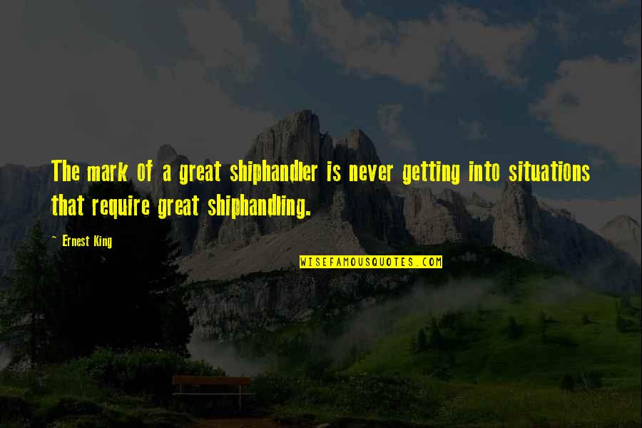 Cassandra Cillian Quotes By Ernest King: The mark of a great shiphandler is never
