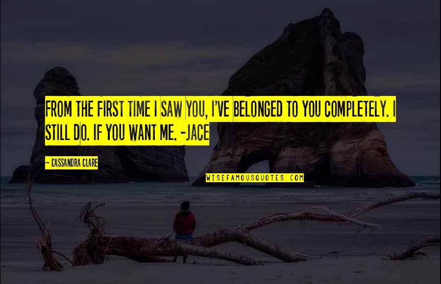 Cassandra Clare Love Quotes By Cassandra Clare: From the first time I saw you, I've