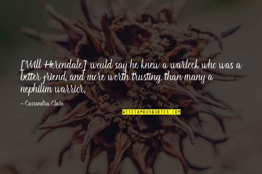 Cassandra Clare Warrior Quotes By Cassandra Clare: [Will Herondale] would say he knew a warlock