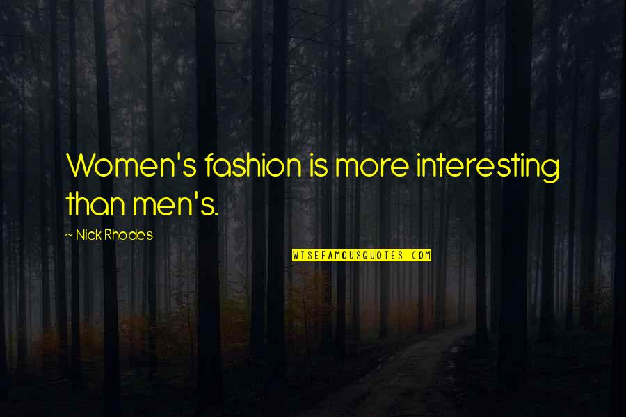 Cassandra Clare Warrior Quotes By Nick Rhodes: Women's fashion is more interesting than men's.