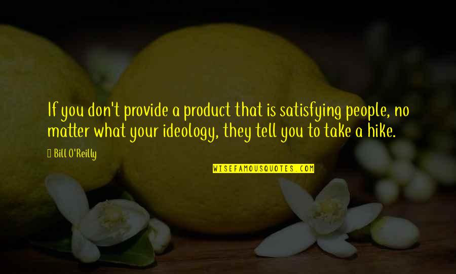 Cassandra Death Bay Area Quotes By Bill O'Reilly: If you don't provide a product that is Cassandra Death Bay Area Quotes By Bill O'Reilly: If you don't provide a product that is
