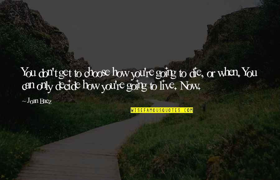 Cassandra Florence Nightingale Quotes By Joan Baez: You don't get to choose how you're going Cassandra Florence Nightingale Quotes By Joan Baez: You don't get to choose how you're going