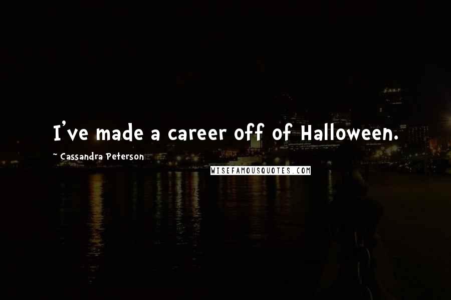 Cassandra Peterson quotes: I've made a career off of Halloween.
