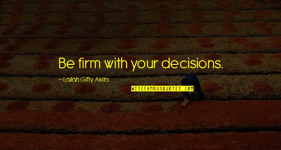 Cassandra Peterson Quotes By Lailah Gifty Akita: Be firm with your decisions.