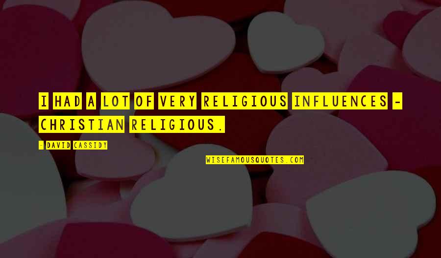 Cassandras Crossing Quotes By David Cassidy: I had a lot of very religious influences Cassandras Crossing Quotes By David Cassidy: I had a lot of very religious influences