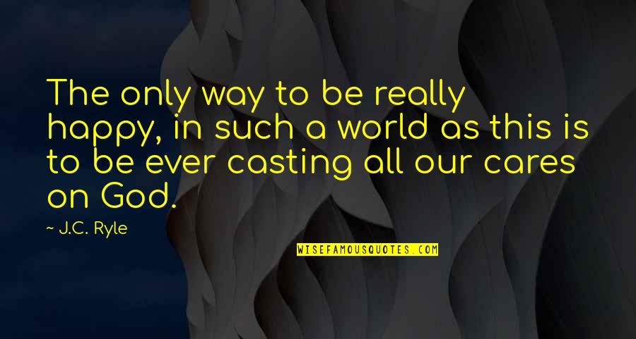 Cassandras Crossing Quotes By J.C. Ryle: The only way to be really happy, in Cassandras Crossing Quotes By J.C. Ryle: The only way to be really happy, in