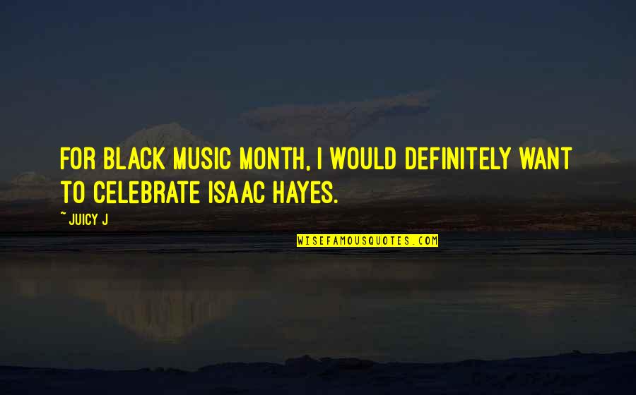 Cassandras Louisiana Quotes By Juicy J: For Black Music Month, I would definitely want