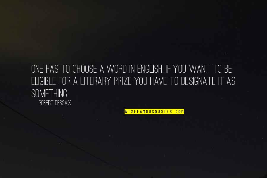 Cassandre Quotes By Robert Dessaix: One has to choose a word in English.