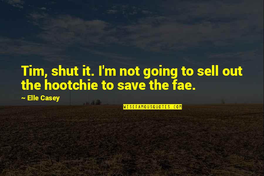 Cassandria's Quotes By Elle Casey: Tim, shut it. I'm not going to sell