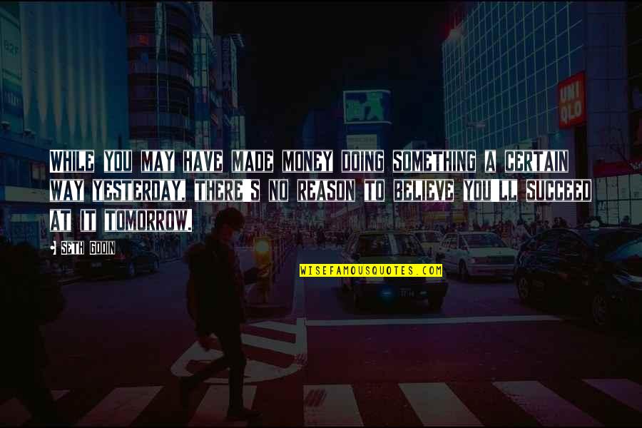 Cassandro Birthplace Quotes By Seth Godin: While you may have made money doing something Cassandro Birthplace Quotes By Seth Godin: While you may have made money doing something