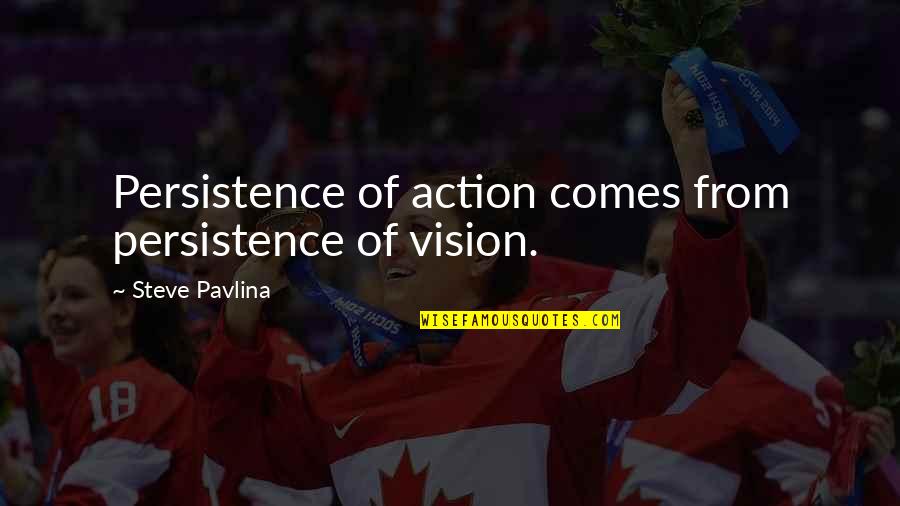 Cassandro The Exotico Quotes By Steve Pavlina: Persistence of action comes from persistence of vision. Cassandro The Exotico Quotes By Steve Pavlina: Persistence of action comes from persistence of vision.