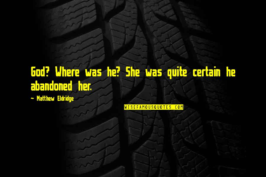 Cassava Quotes By Matthew Eldridge: God? Where was he? She was quite certain Cassava Quotes By Matthew Eldridge: God? Where was he? She was quite certain
