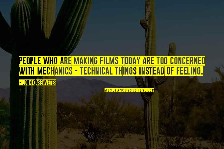 Cassavetes On Cassavetes Quotes By John Cassavetes: People who are making films today are too