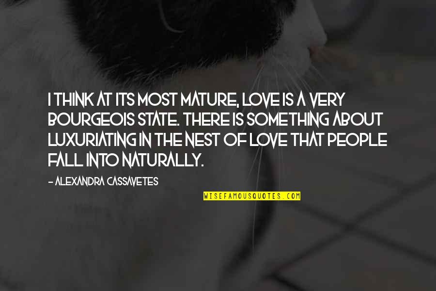 Cassavetes Quotes By Alexandra Cassavetes: I think at its most mature, love is