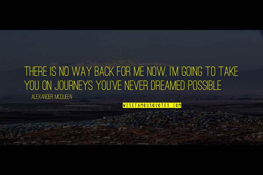 Cassaway Quotes By Alexander McQueen: There is no way back for me now, Cassaway Quotes By Alexander McQueen: There is no way back for me now,