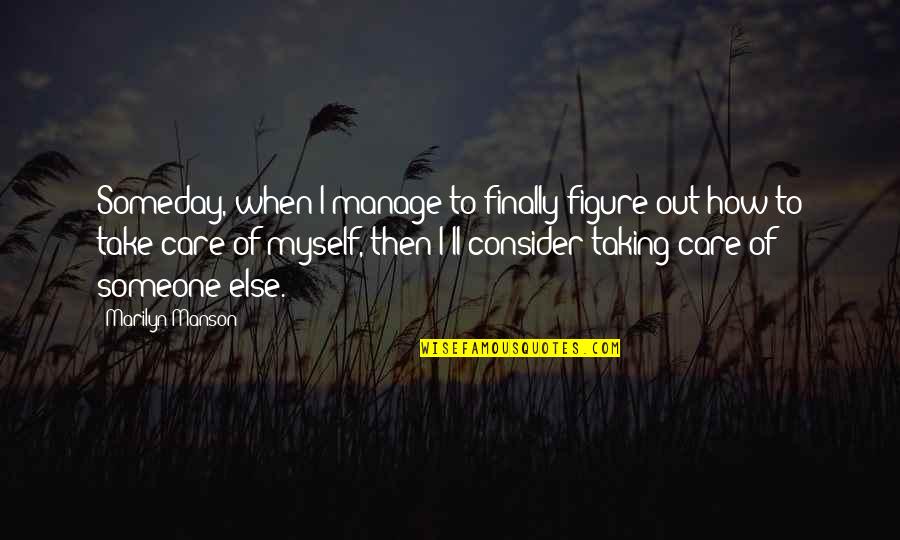 Casse Tete Chinois Quotes By Marilyn Manson: Someday, when I manage to finally figure out