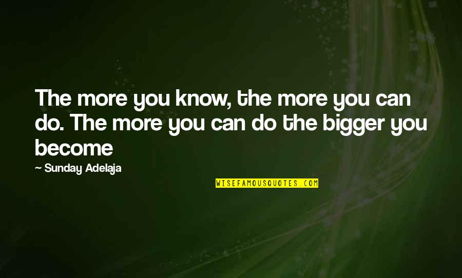 Cassello Giant Quotes By Sunday Adelaja: The more you know, the more you can