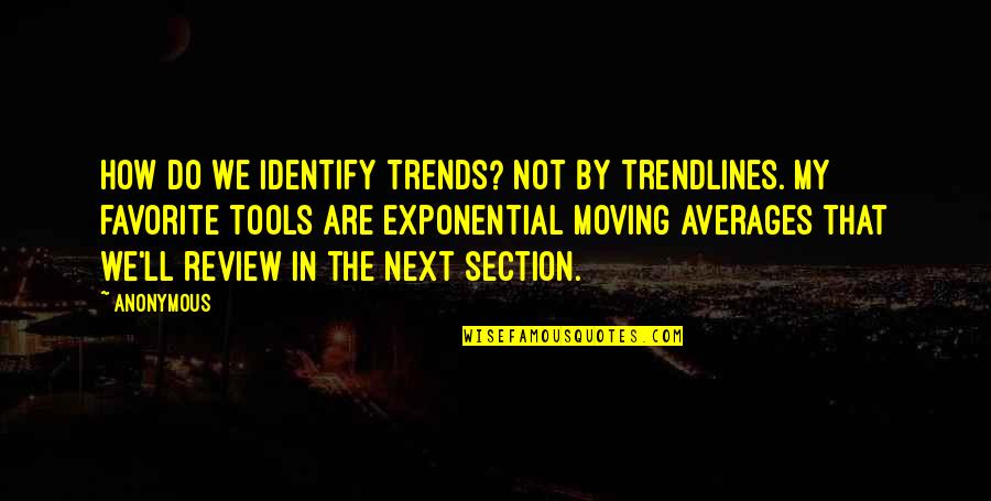 Cassellos Tack Quotes By Anonymous: How do we identify trends? Not by trendlines.