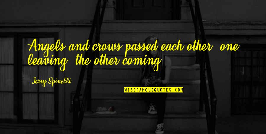 Cassells Artists Quotes By Jerry Spinelli: Angels and crows passed each other, one leaving,