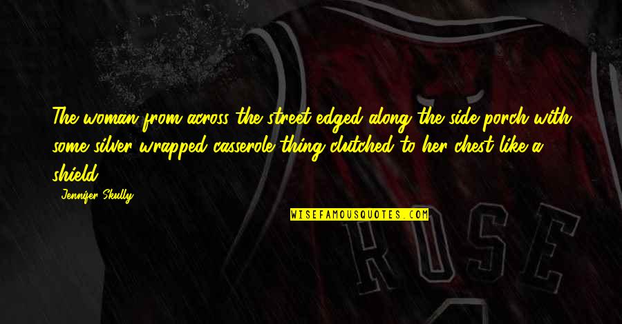 Casserole Quotes By Jennifer Skully: The woman from across the street edged along Casserole Quotes By Jennifer Skully: The woman from across the street edged along