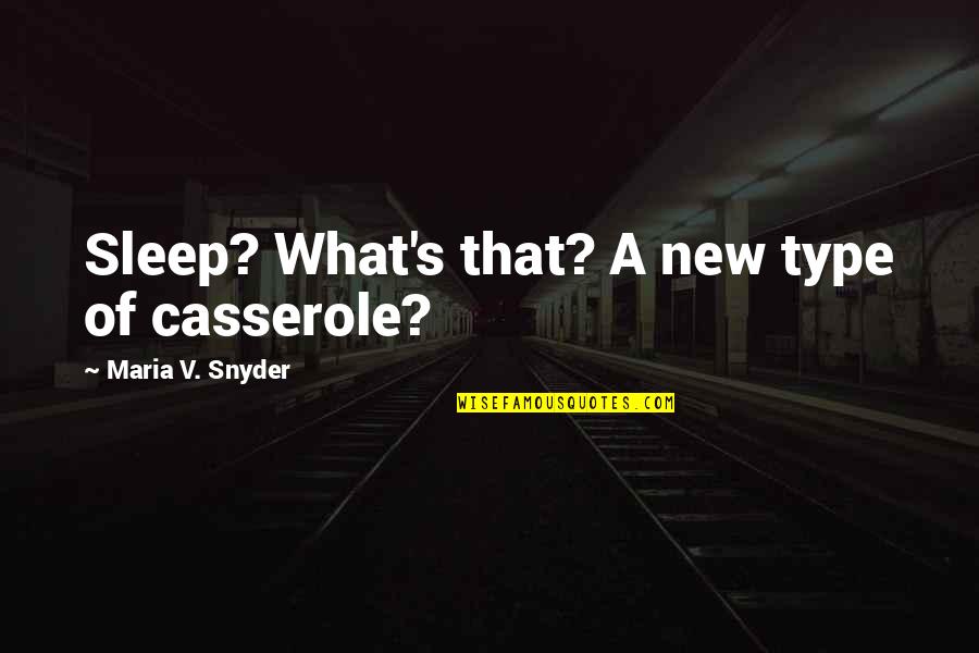 Casserole Quotes By Maria V. Snyder: Sleep? What's that? A new type of casserole? Casserole Quotes By Maria V. Snyder: Sleep? What's that? A new type of casserole?