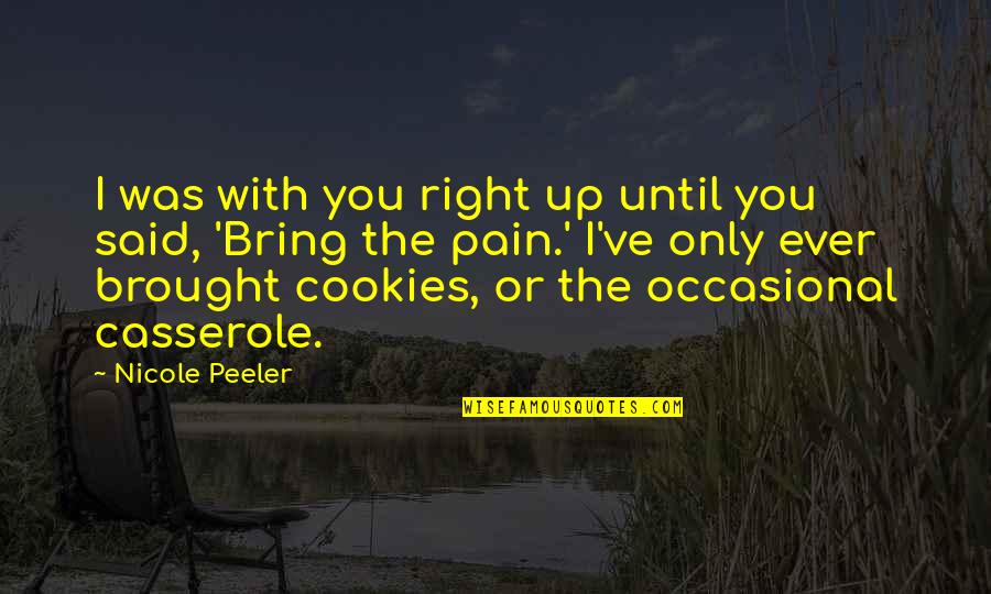 Casserole Quotes By Nicole Peeler: I was with you right up until you Casserole Quotes By Nicole Peeler: I was with you right up until you