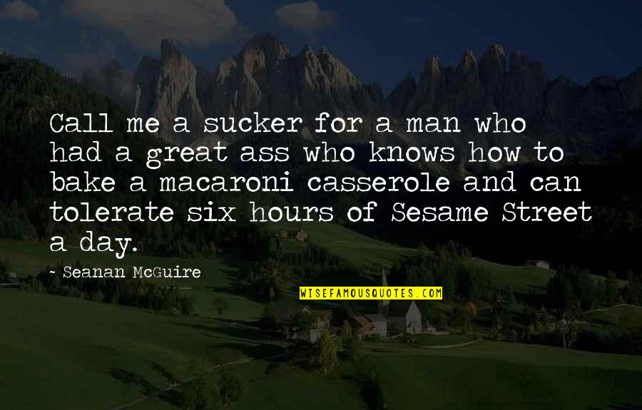 Casserole Quotes By Seanan McGuire: Call me a sucker for a man who Casserole Quotes By Seanan McGuire: Call me a sucker for a man who