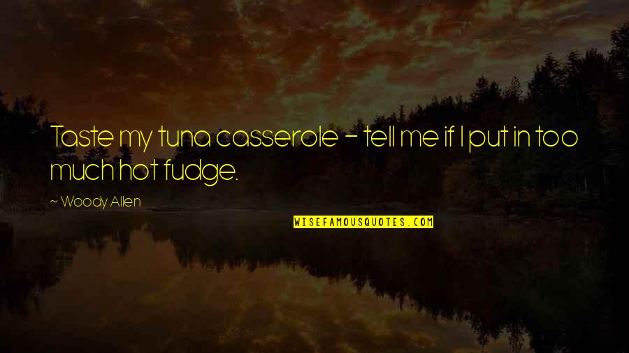 Casserole Quotes By Woody Allen: Taste my tuna casserole - tell me if