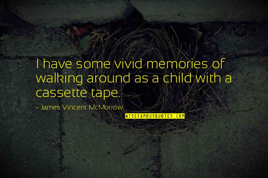 Cassette Quotes By James Vincent McMorrow: I have some vivid memories of walking around