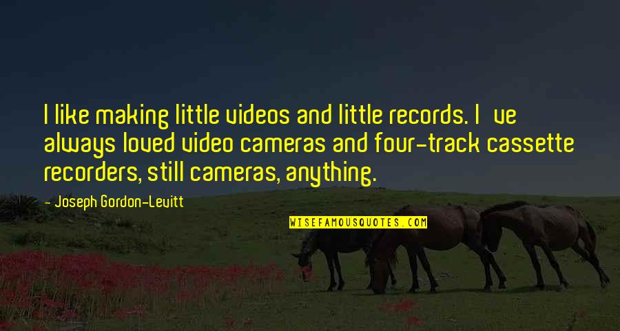 Cassette Quotes By Joseph Gordon-Levitt: I like making little videos and little records.
