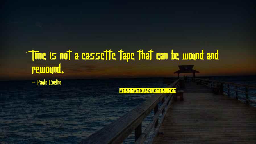 Cassette Quotes By Paulo Coelho: Time is not a cassette tape that can