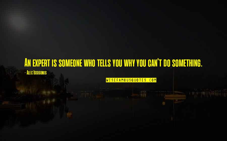 Cassetti Brown Quotes By Alec Issigonis: An expert is someone who tells you why Cassetti Brown Quotes By Alec Issigonis: An expert is someone who tells you why