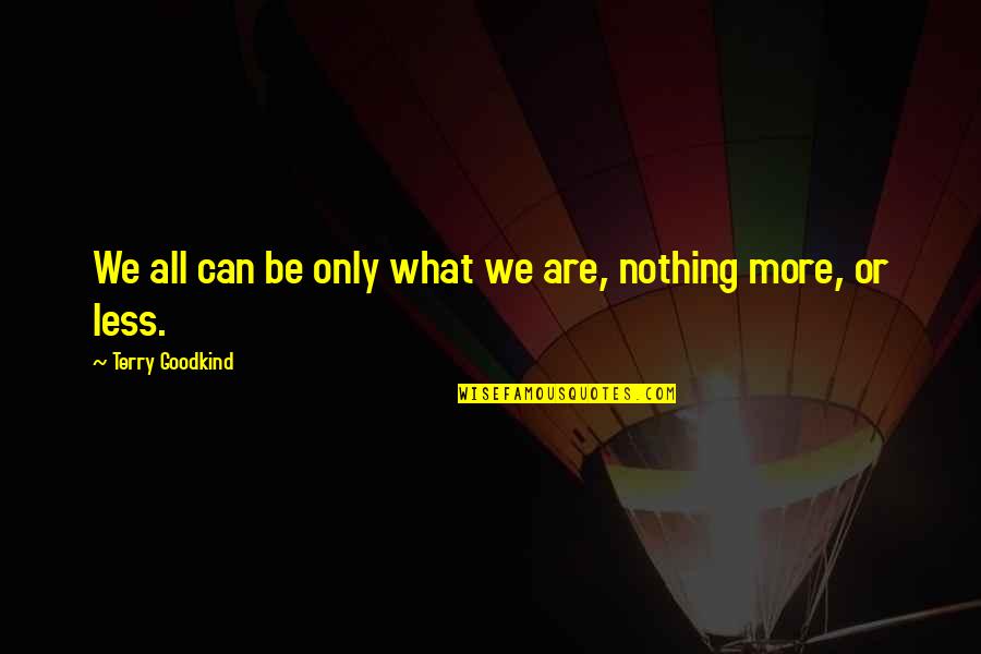 Casseus Guilene Quotes By Terry Goodkind: We all can be only what we are,