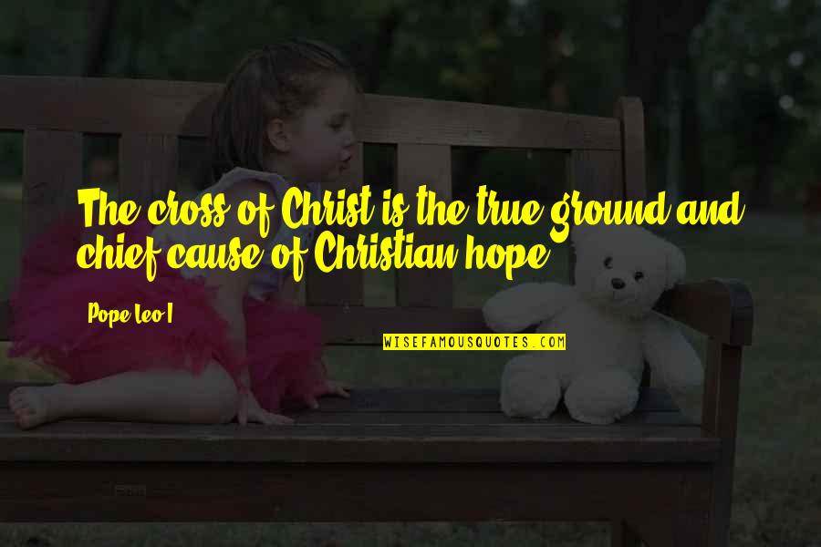Cassey Optical Quotes By Pope Leo I: The cross of Christ is the true ground