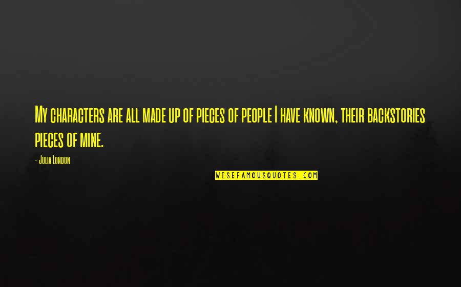 Cassez La Quotes By Julia London: My characters are all made up of pieces Cassez La Quotes By Julia London: My characters are all made up of pieces