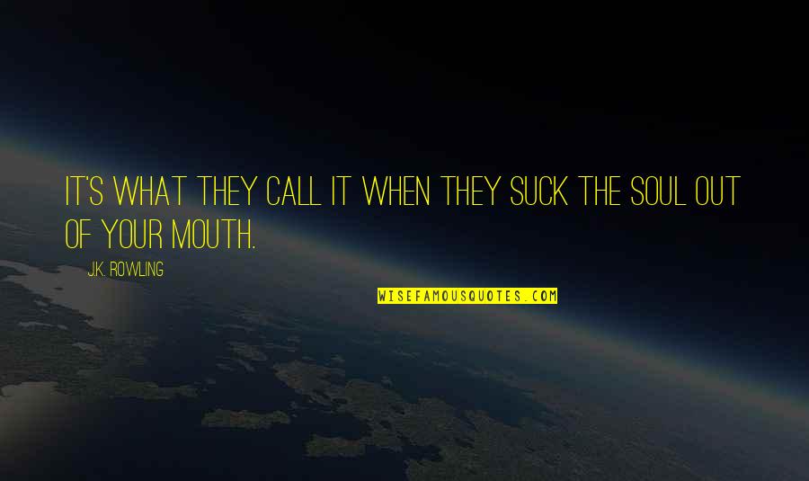 Cassford Management Quotes By J.K. Rowling: It's what they call it when they suck
