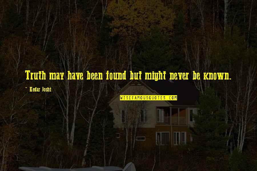 Cassford Management Quotes By Kedar Joshi: Truth may have been found but might never Cassford Management Quotes By Kedar Joshi: Truth may have been found but might never