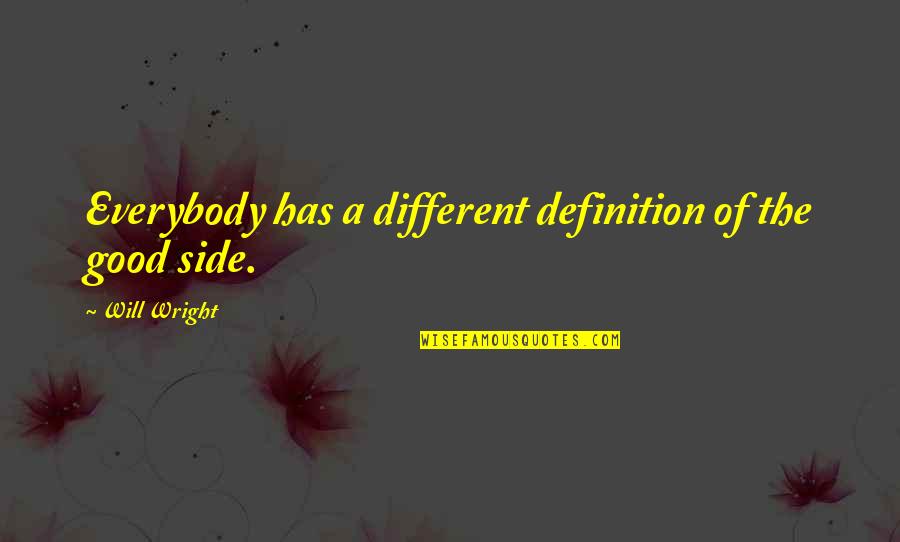 Cassi Quotes By Will Wright: Everybody has a different definition of the good