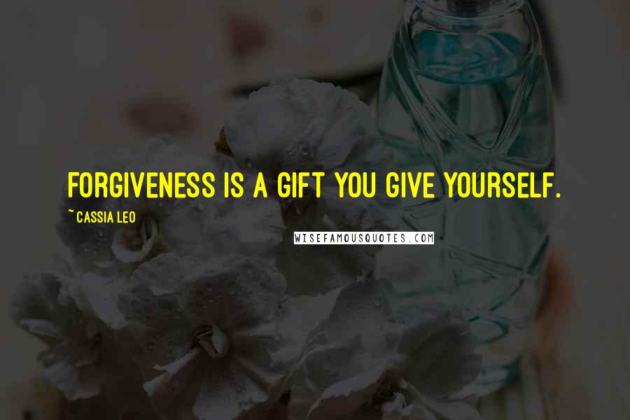 Cassia Leo quotes: Forgiveness is a gift you give yourself.