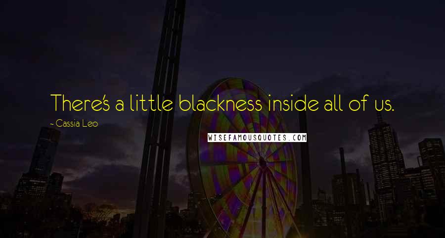 Cassia Leo quotes: There's a little blackness inside all of us.
