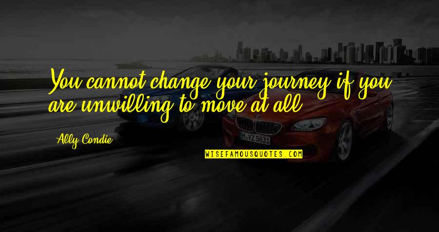 Cassia Quotes By Ally Condie: You cannot change your journey if you are