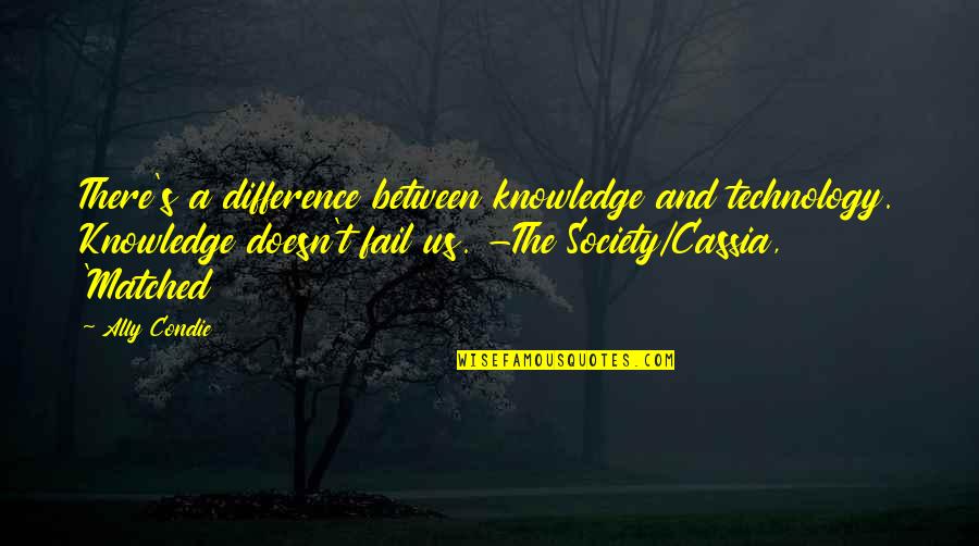 Cassia Quotes By Ally Condie: There's a difference between knowledge and technology. Knowledge Cassia Quotes By Ally Condie: There's a difference between knowledge and technology. Knowledge