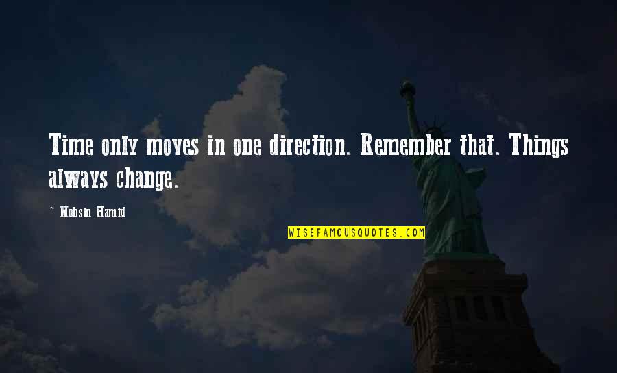 Cassiah In The Bible Quotes By Mohsin Hamid: Time only moves in one direction. Remember that.