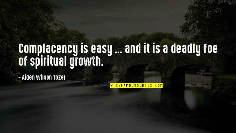 Cassian Elwes Quotes By Aiden Wilson Tozer: Complacency is easy ... and it is a