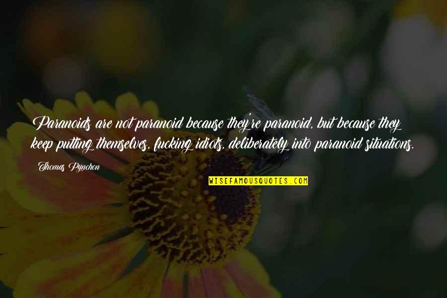 Cassian Fountain Quotes By Thomas Pynchon: Paranoids are not paranoid because they're paranoid, but Cassian Fountain Quotes By Thomas Pynchon: Paranoids are not paranoid because they're paranoid, but