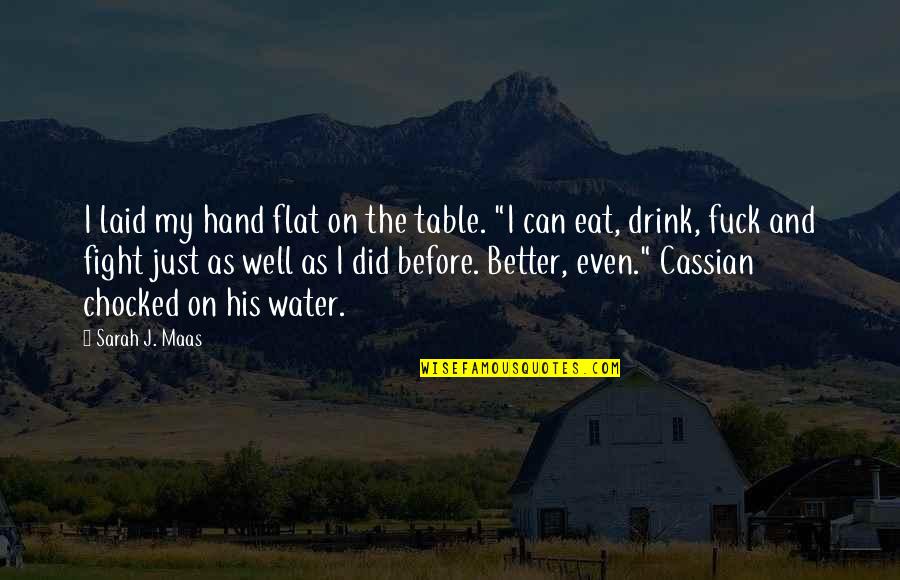 Cassian Quotes By Sarah J. Maas: I laid my hand flat on the table.