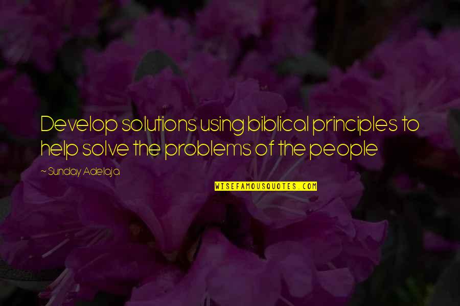 Cassiane 500 Quotes By Sunday Adelaja: Develop solutions using biblical principles to help solve